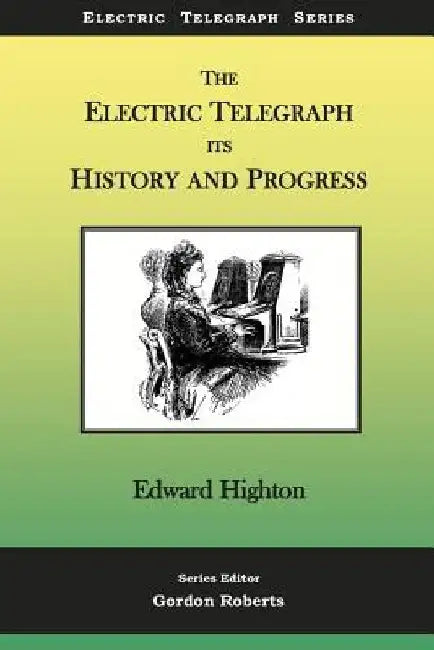 The Electric Telegraph - Its History and Progress by Gordon Roberts