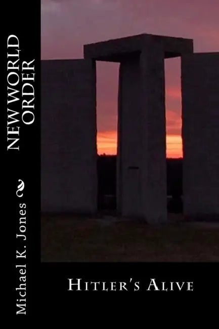 New World Order: Hitler's Alive by Michael Kenneth Jones