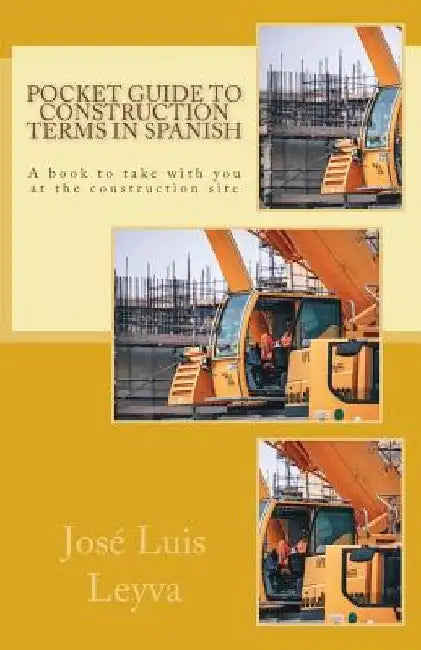 Pocket Guide to Construction Terms in Spanish: A Book to Take with You at the Construction Site by Jose Luis Leyva