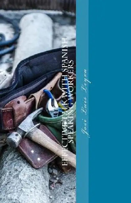 Effective Talk with Spanish Speaking Workers: English-Spanish Construction Dictionary by Jose Luis Leyva