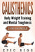 Calisthenics: Body Weight Training and Mental Toughness by Epic Rios