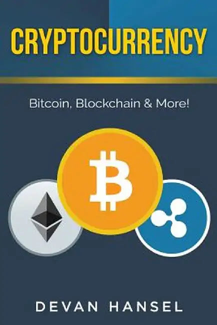 Cryptocurrency: The Essential Guide to Bitcoin, Blockchain and More! by Devan Hansel