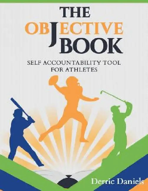 The Objective Book: Self Accountability for Athletes by Derric Daniels