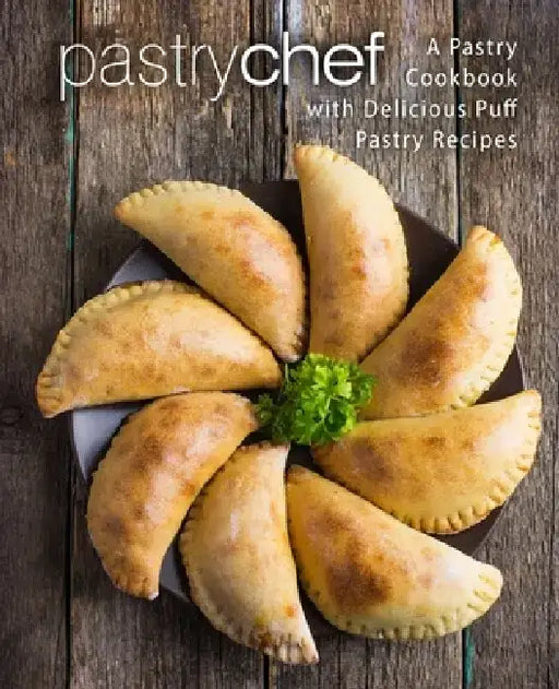 Pastry Chef: A Pastry Cookbook with Delicious Puff Pastry Recipes by Booksumo Press