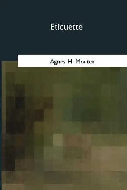 Etiquette by Agnes H. Morton