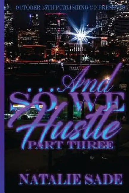 ...and So We Hustle Part Three by Natalie Sade