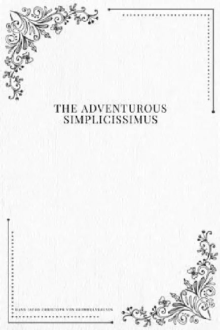 The Adventurous Simplicissimus by Hans Jacob Christoph Von Grimmelshausen