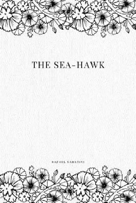 The Sea-Hawk by Rafael Sabatini