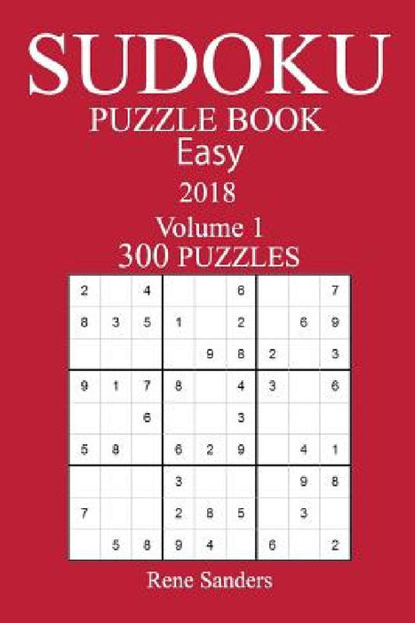 300 Easy Sudoku Puzzle Book - 2018 by Rene Sanders