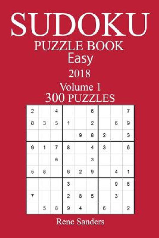 300 Easy Sudoku Puzzle Book - 2018 by Rene Sanders