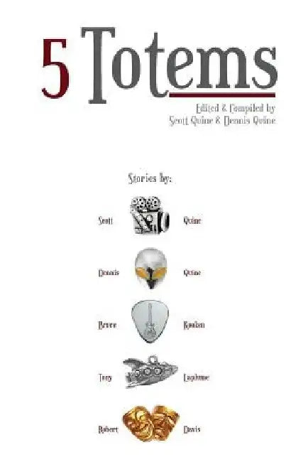 5 Totems: A Collection of Short Stories by Dennis Quine