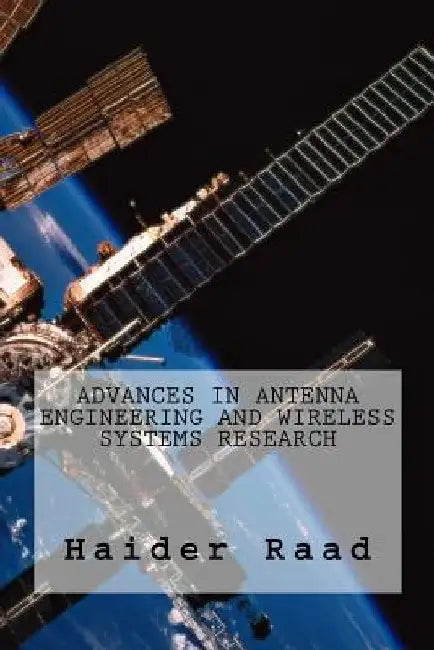 Advances in Antenna Engineering and Wireless Systems Research by Haider Raad