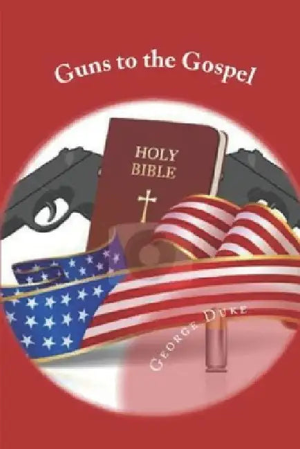 Guns to the Gospel by George C. Duke