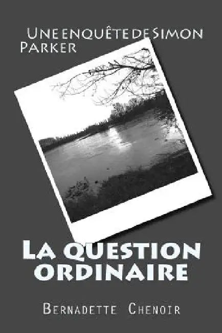 La question ordinaire: Une enquête de Simon Parker by Chenoir, Bernadette
