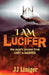 I am Lucifer: One angel's journey from LIGHT to DARKNESS by Jj Liniger