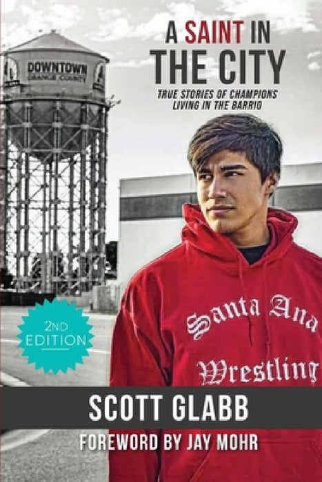 A Saint in the City: Stories of Champions from the Barrio by Scott Glabb