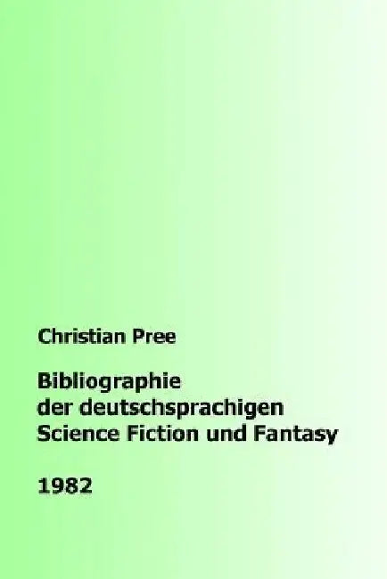 Bibliographie der deutschsprachigen Science Fiction und Fantasy 1982 by Pree, Christian