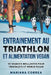 ENTRAINEMENT AU TRIATHLON Et ALIMENTATION VEGAN: 90 SEANCES BRILLANTES POUR TRIATHLETE Et MENUS VEGAN by Correa, Mariana