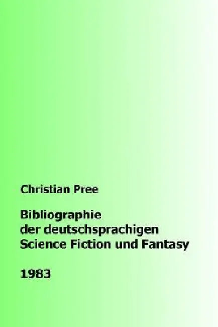 Bibliographie der deutschsprachigen Science Fiction und Fantasy 1983 by Pree, Christian