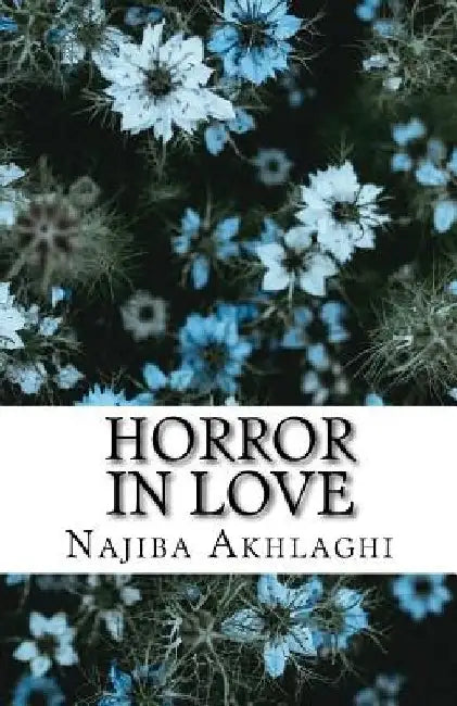 Horror in Love by Najiba Akhlaghi
