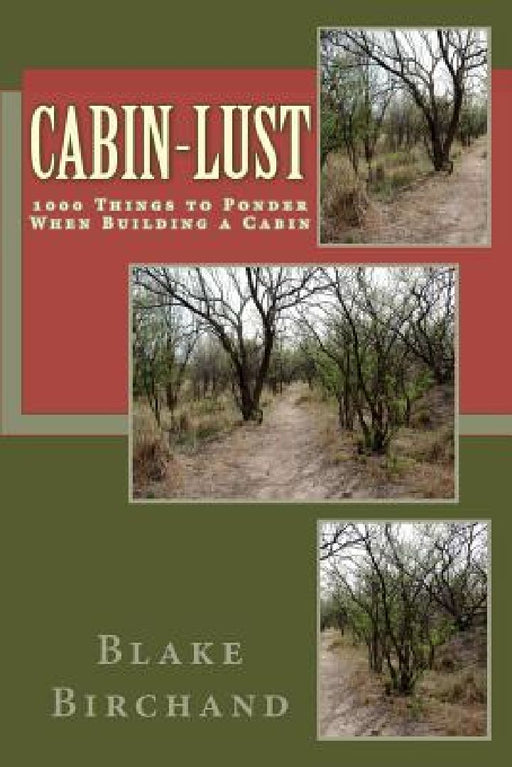 Cabin-Lust 1000 Things to Ponder When Building a Cabin by Blake Birchand