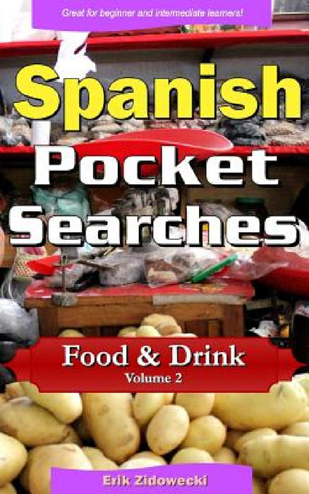 Spanish Pocket Searches - Food & Drink - Volume 2: A set of word search puzzles to aid your language learning by Erik Zidowecki