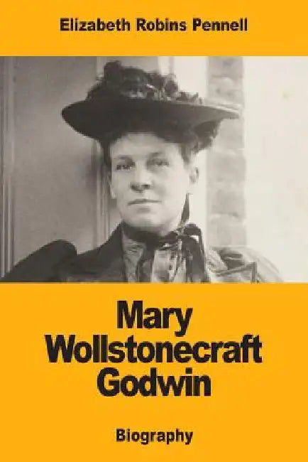 Mary Wollstonecraft Godwin by Elizabeth Robins Pennell