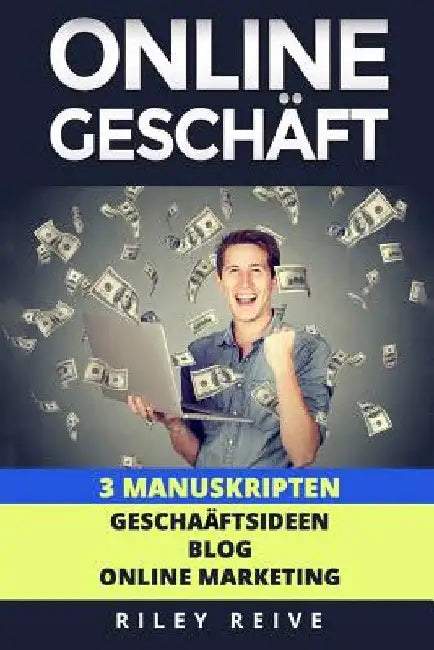 Online Geschaft: 3 Manuskripten: Geschaftsideen, Blog, Online Marketing by Reive, Riley