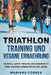 TRIATHLON TRAINING Und VEGANE ERNAEHRUNG: 90 BRILLIANTE TRIATHLON WORKOUTS Und VEGANE ERNAEHRUNGSPLAENE by Correa, Mariana