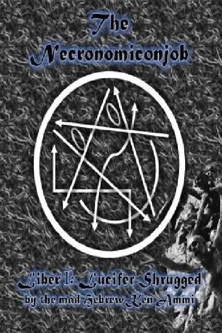 The Necronomiconjob, Liber I: Lucifer Shrugged by Ken Ammi