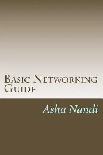 Basic Networking Guide: A complete solution for beginer by Asha Nandi