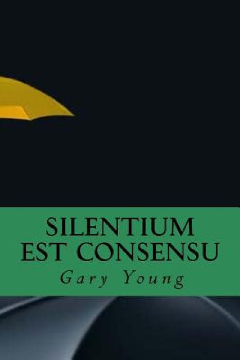 Silentium Est Consensu by Gary John Young