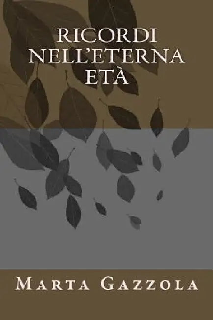 Ricordi nell'eterna età by Gazzola, Marta