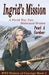 Ingrid's Mission: A WW2 Holocaust Drama by Pearl a. Gardner