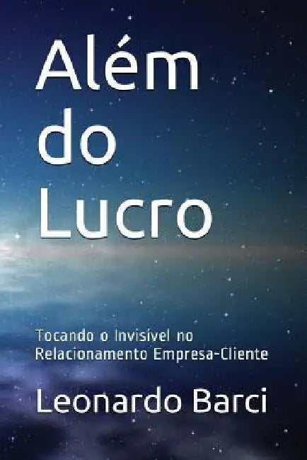 Além do Lucro: Tocando o Invisível no Relacionamento Empresa-Cliente by Caldas, Julie Anne
