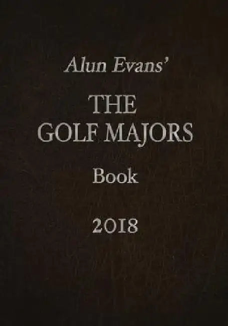 Alun Evans' The Golf Majors Book 2018 by Alun Evans