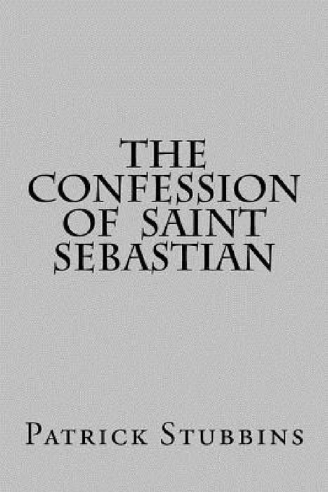 The Confession of St. Sebastian by Patrick Stubbins