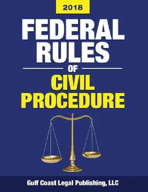 Federal Rules of Civil Procedure 2018: Complete Rules and Select Statutes by LLC Gulf Coast Legal Publishing