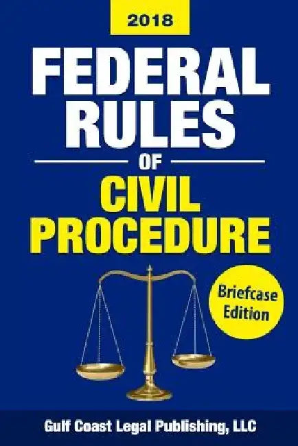 Federal Rules of Civil Procedure 2018, Briefcase Edition: Complete Rules and Select Statutes by LLC Gulf Coast Legal Publishing