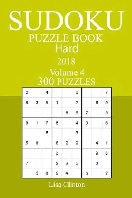 300 Hard Sudoku Puzzle Book - 2018 by Lisa Clinton