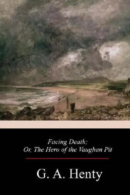 Facing Death by G. a. Henty