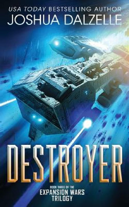 Destroyer: Book Three of the Expansion Wars Trilogy by Joshua Dalzelle