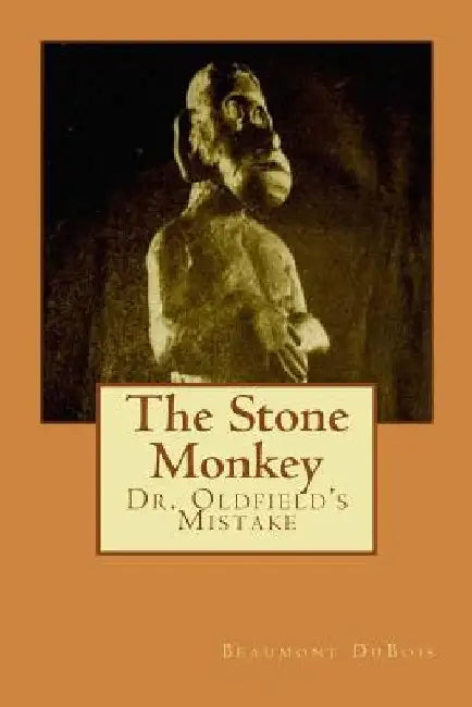 The Stone Monkey: Dr. Oldfield's Mistake by Beaumont DuBois
