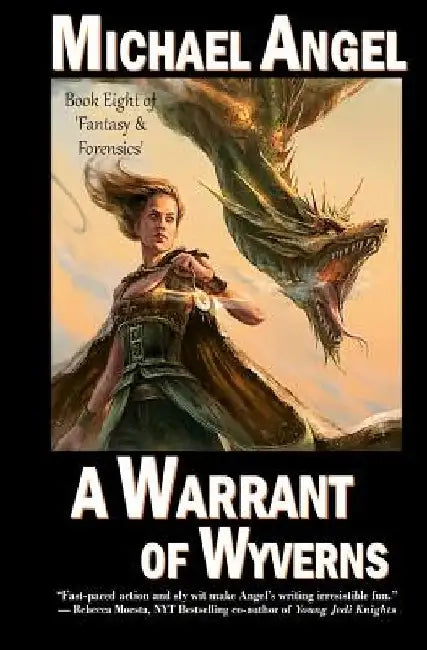 A Warrant of Wyverns: Book Eight of 'Fantasy & Forensics' by Michael Angel