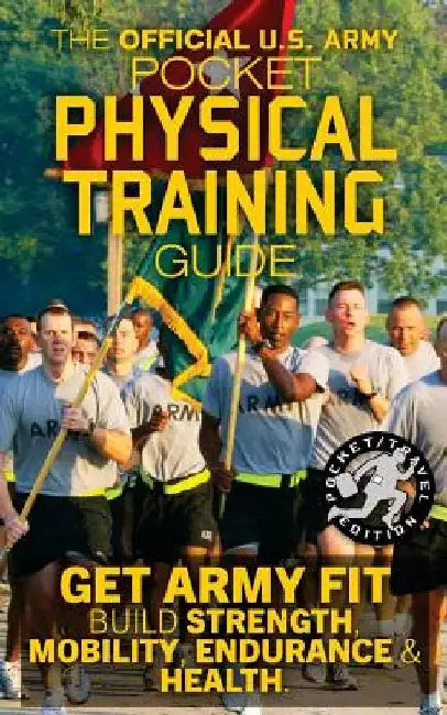 The Official US Army Pocket Physical Training Guide: Get Army Fit: Build Strength, Mobility, Endurance and Health by Carlile Media