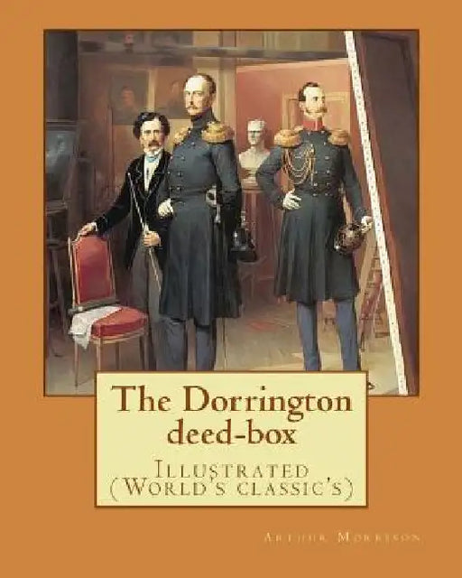 The Dorrington deed-box By: Arthur Morrison: Illustrated (World's classic's) by Arthur Morrison