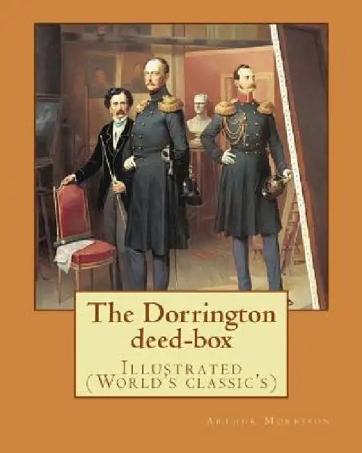 The Dorrington deed-box By: Arthur Morrison: Illustrated (World's classic's) by Arthur Morrison