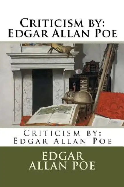 Criticism by: Edgar Allan Poe by Edgar Allan Poe