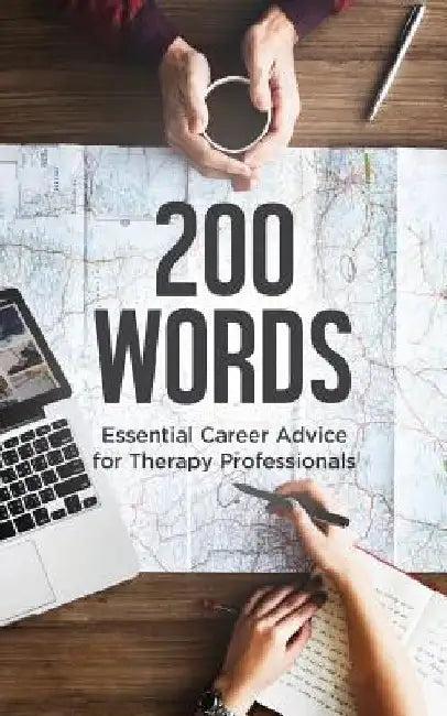 200 Words: Essential Career Advice for Therapy Professionals by Career Tree Network