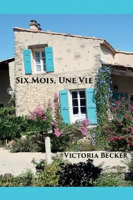 Six Mois, Une Vie by Becker, Victoria